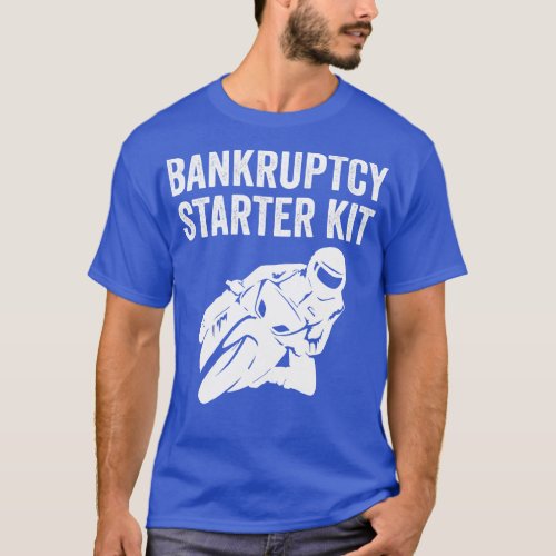 Biker Motorbike Bike Funny Bankruptcy Starter Kit T_Shirt