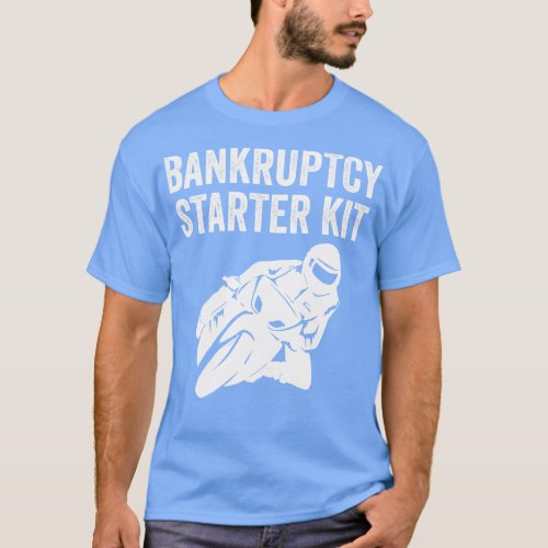 Biker Motorbike Bike Funny Bankruptcy Starter Kit T_Shirt