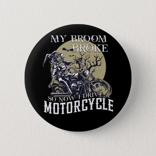 Biker My Broom Broke So Now I Drive A Motorcycle H Button