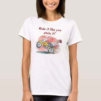 Biker, Ride it like you stole it! T-Shirt