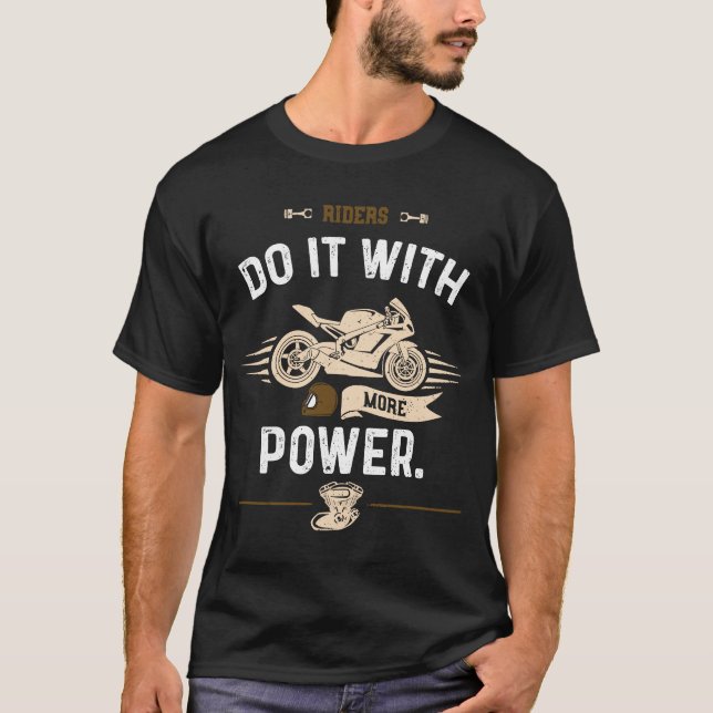 Biker Riders do it with more power  Motorcycle T-Shirt (Front)
