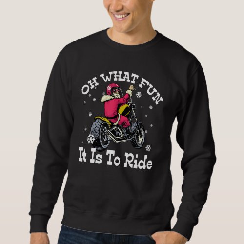 Biker Santa Motorcycle Oh What Fun It Is To Ride F Sweatshirt