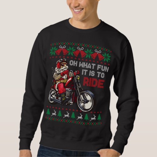 Biker Santa Oh What Fun It Is To Ride Ugly Christm Sweatshirt