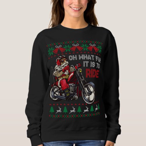 Biker Santa Oh What Fun It Is To Ride Ugly Christm Sweatshirt
