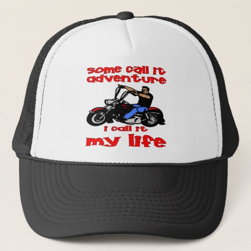 Biker Some Call It Adventure I Call It My Life Trucker Hat