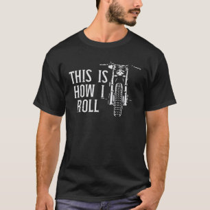 Biker This Is How I Roll Motorcycle Motorbike Men T-Shirt