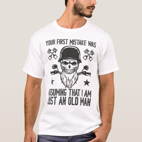 Biker Your First Mistake Assuming old man T_Shirt