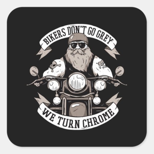 Bikers Do Not Turn Grey We Turn Chrome Square Sticker