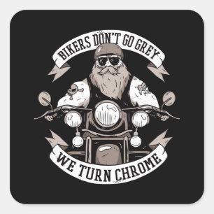 Bikers Do Not Turn Grey We Turn Chrome Square Sticker