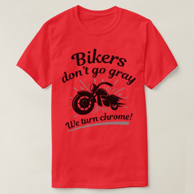 Bikers Dont Go Gray 1 T-Shirt (Design Front)