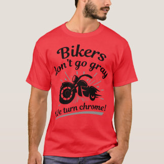 Bikers Dont Go Gray 1 T-Shirt