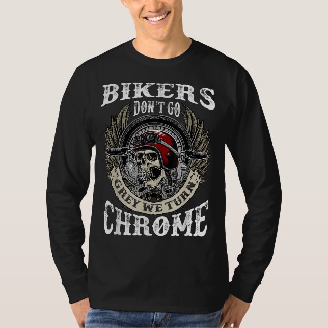 Bikers Dont Go Grey We Turn Chrome Skull Helmet Bi T-Shirt (Front)