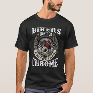 Bikers Dont Go Grey We Turn Chrome Skull Helmet Bi T-Shirt