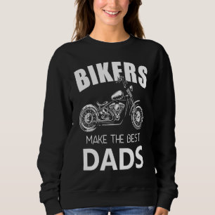 Bikers Make The Best Dads Fathers Motorcycle Sweatshirt