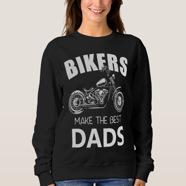 Bikers Make The Best Dads Fathers Motorcycle Sweatshirt (Front)