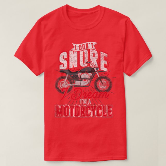 Biking I Dont Snore I Dream Im A Motorcycle Funny  T-Shirt (Design Front)