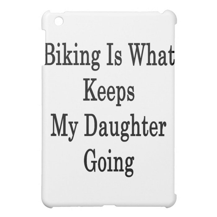 Biking Is What Keeps My Daughter Going Case For The iPad Mini