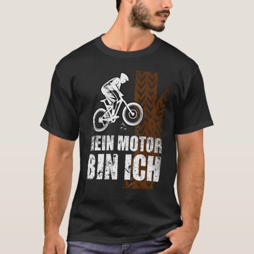 Biking  My Motor Bin Ich  Do Not Need An E Bike  C T_Shirt