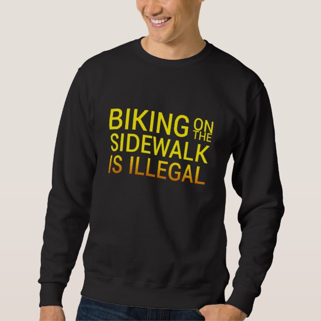 Biking On The Sidewalk Is Illegal  Illegal Tees (Front)