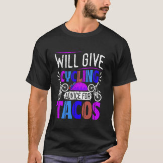 Biking WILL GIVE CYCLING ADVICE FOR TACOS Cycling T-Shirt