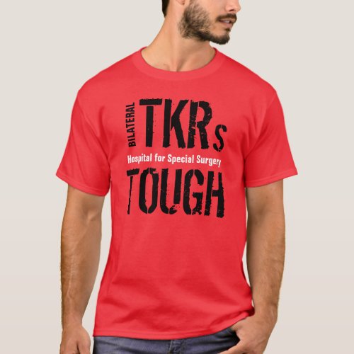 BILATERAL TKRs TOUGH Specific Hospital T_Shirt