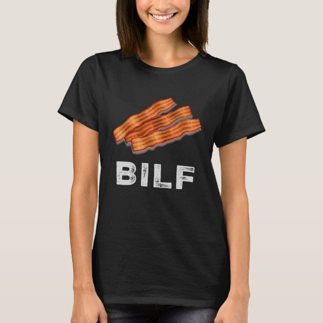 Bilf Bacon  Pork Strips Food  Hilarious T-Shirt (Front)