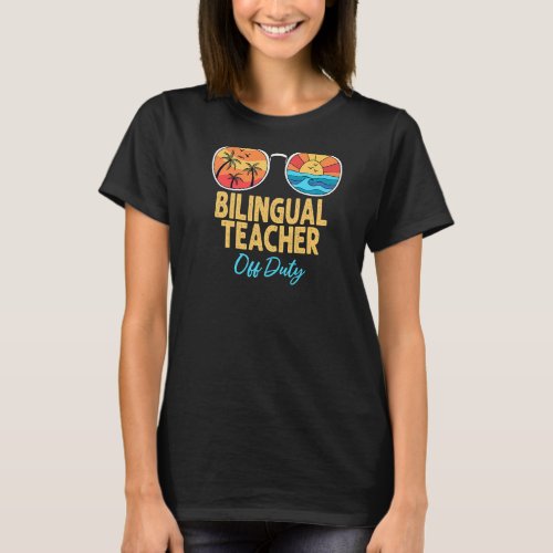 Bilingual Teacher Off Duty Happy Last Day Of Schoo T_Shirt