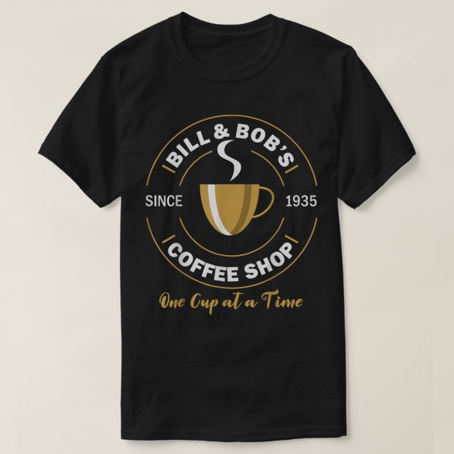 Bill and Bob's Coffee Shop AA Recovery Gift T-Shirt (Design Front)