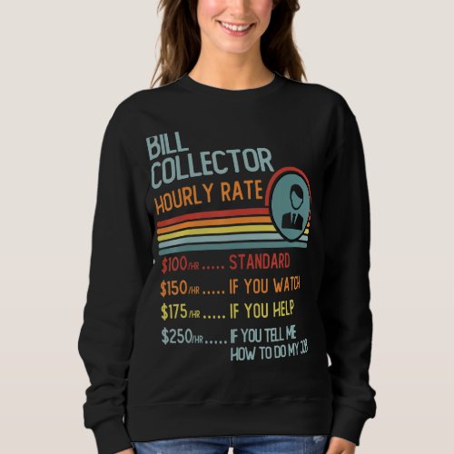 Bill Collector Hourly Rate T_Shirt Retro Job Title Sweatshirt