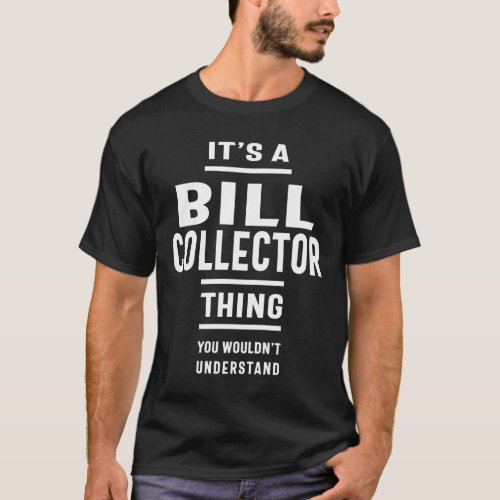 Bill Collector Work Job Title Gift T_Shirt