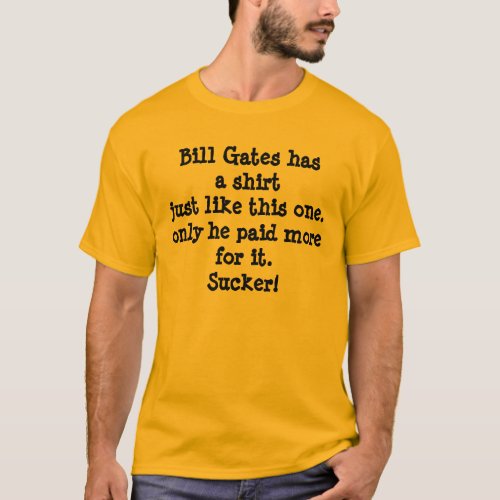 Bill Gates has a shirtjust like this oneonly h T_Shirt