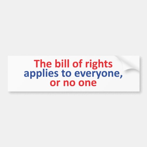 Bill of rights applies to everyone bumper sticker