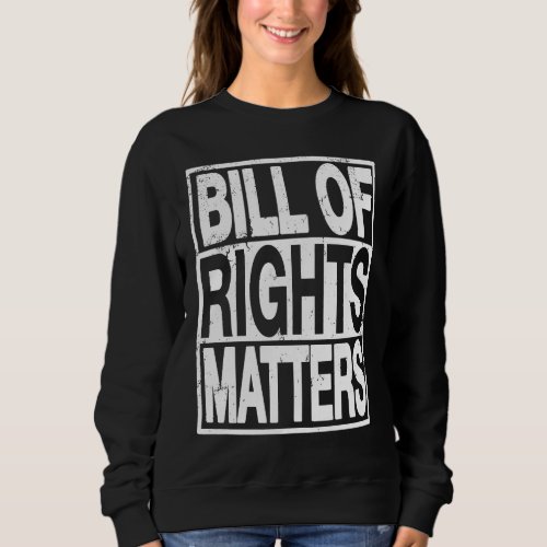 Bill Of Rights Matters USA Constitution Patriotic Sweatshirt