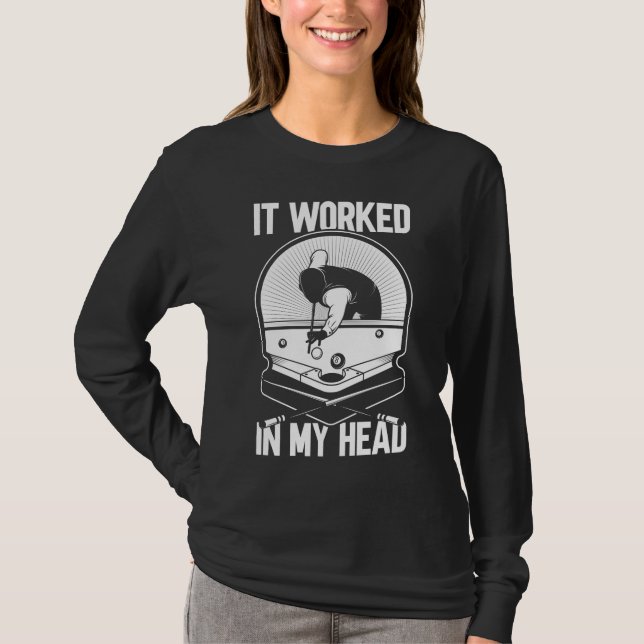 Billiard 8 Ball It Worked my Head Pool Player T-Shirt (Front)