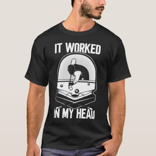 Billiard 8 Ball It Worked my Head Pool Player T_Shirt