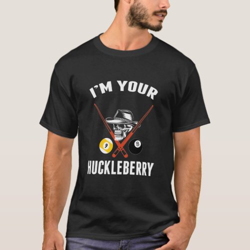 Billiard Gift Billiards Pool IM Your Huckleberry T_Shirt