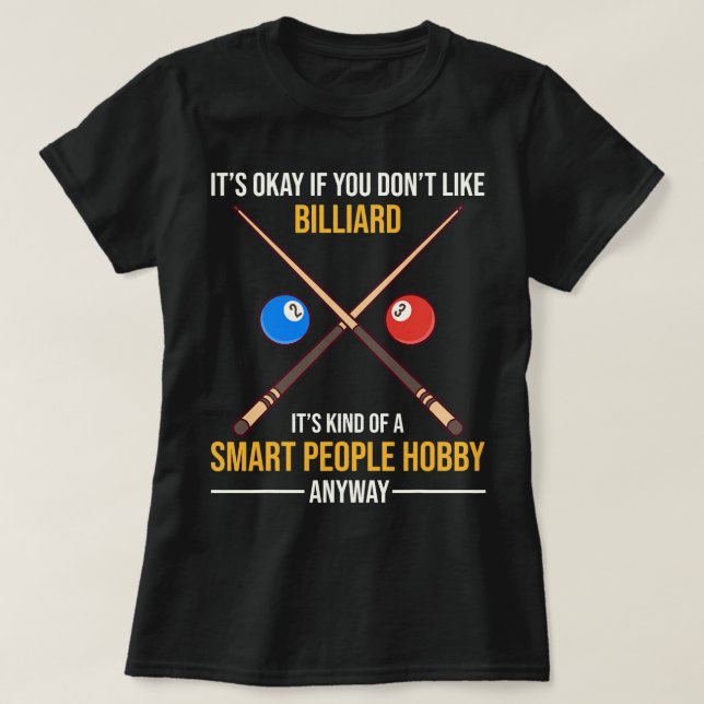 Billiard Is A Smart People Hobby Anyway T-Shirt (Design Front)
