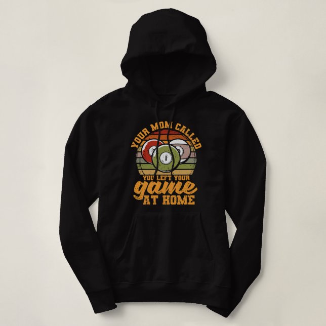 Billiard Player Your Mom Called You Left Your Game Hoodie (Design Front)