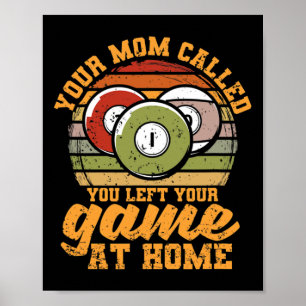 Billiard Player Your Mom Called You Left Your Game Poster