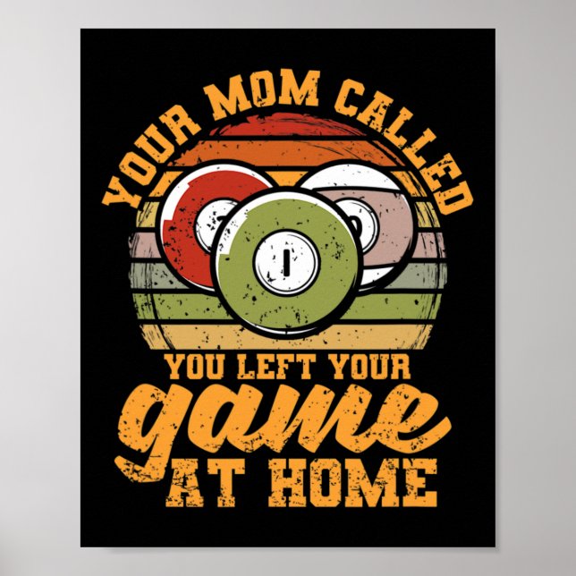 Billiard Player Your Mom Called You Left Your Game Poster (Front)