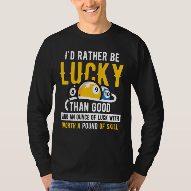 Billiard Pool  Iu2019d rather be lucky than good 2 T-Shirt (Front)