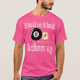 Billiard Pool Player 9 Ball Or 8 Ball Rackem Up Bi T-Shirt