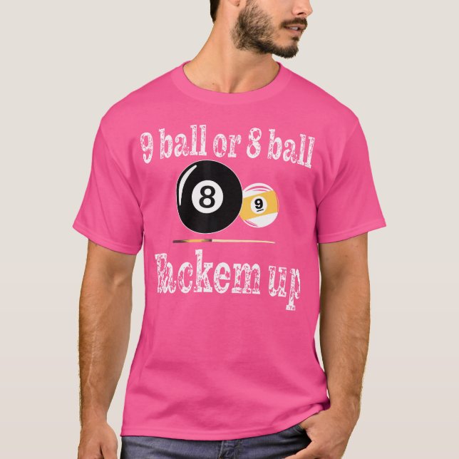 Billiard Pool Player 9 Ball Or 8 Ball Rackem Up Bi T-Shirt (Front)
