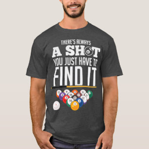 Billiard Pool Player Always find a shotTShirt T-Shirt