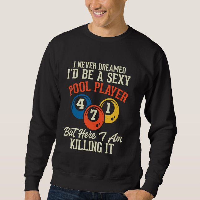 Billiard Pool Player I Never Dreamed Billiard Love Sweatshirt (Front)