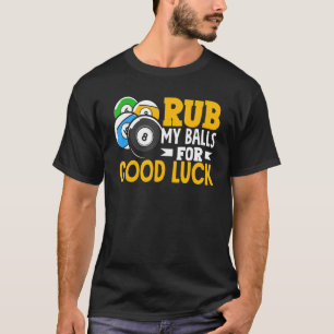 Billiard Rub My Balls For Good Luck Snooker Player T-Shirt