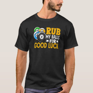 Billiard Rub My Balls For Good Luck Snooker Player T-Shirt