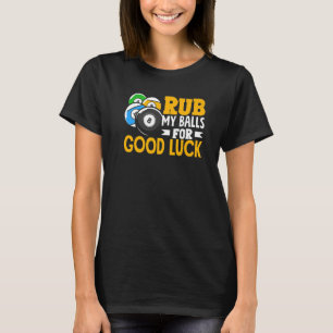 Billiard Rub My Balls For Good Luck Snooker Player T-Shirt