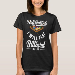 Billiard Snooker Player Retirement Plan Play Pool T-Shirt