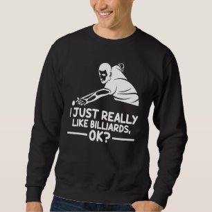 Billiard Sports I Just Really Like Billiards Ok Sweatshirt